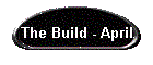 The Build - April