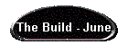 The Build - June